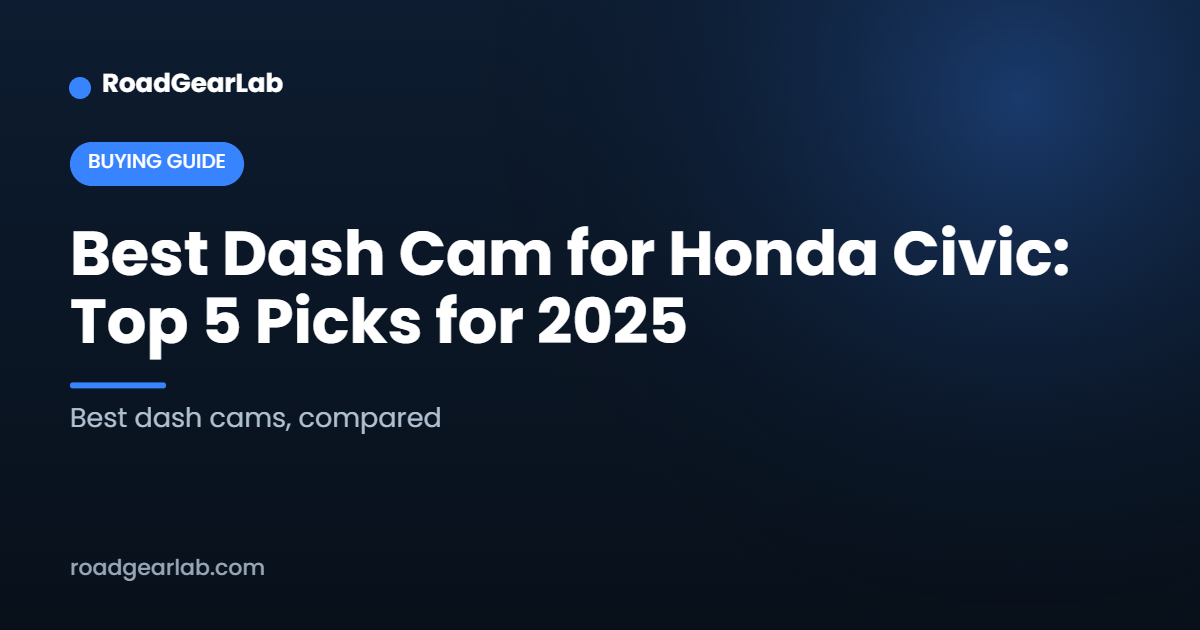 Best Dash Cam for Honda Civic: Top 5 Picks for 2025