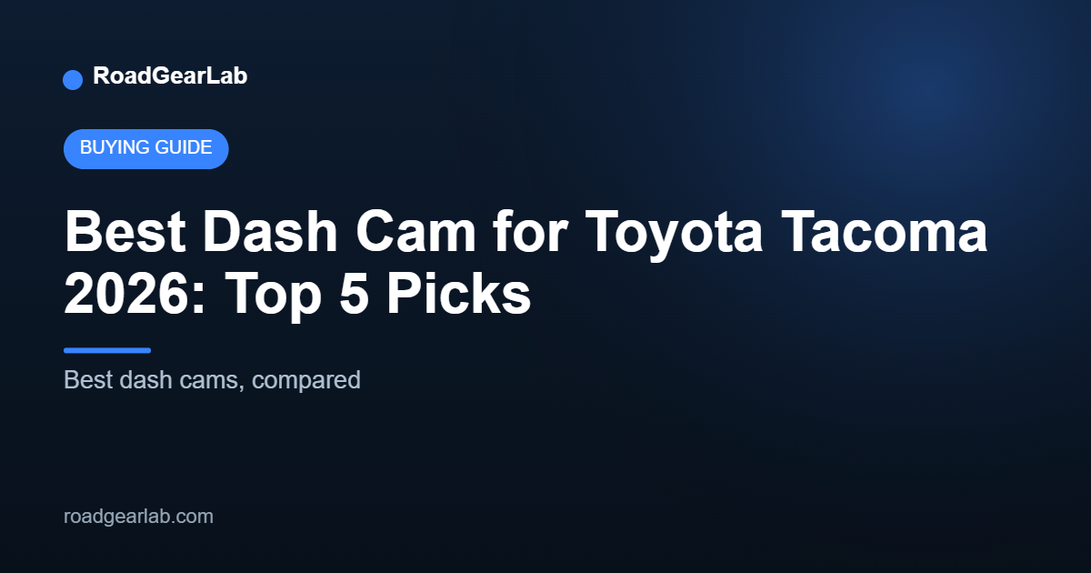 Best Dash Cam for Toyota Tacoma 2026: Top 5 Picks